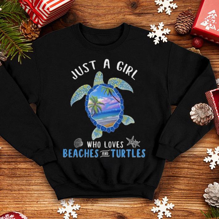 Just a girl who loves beaches and turtles shirt 4 - Just a girl who loves beaches and turtles shirt