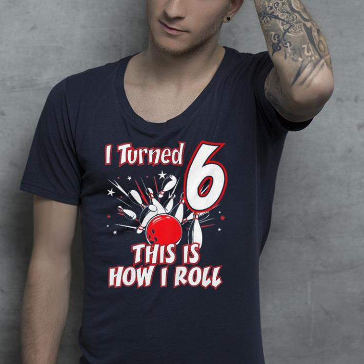 Kids 6 Year Old Bowling How I Roll 6th shirt 4 - Kids 6 Year Old Bowling How I Roll 6th shirt