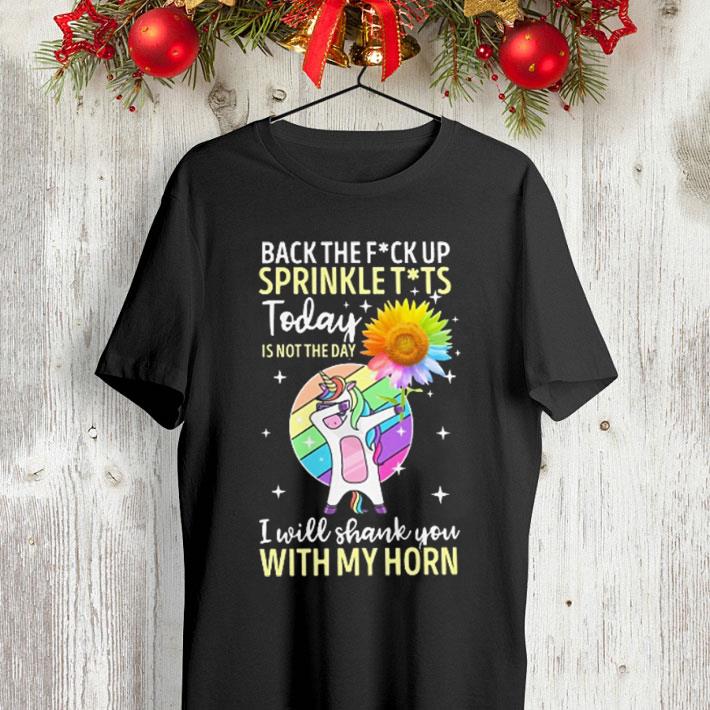 LGBT Unicorn back the fuck up sprinkle tits today sunflower shirt 4 - LGBT Unicorn back the fuck up sprinkle tits today sunflower shirt