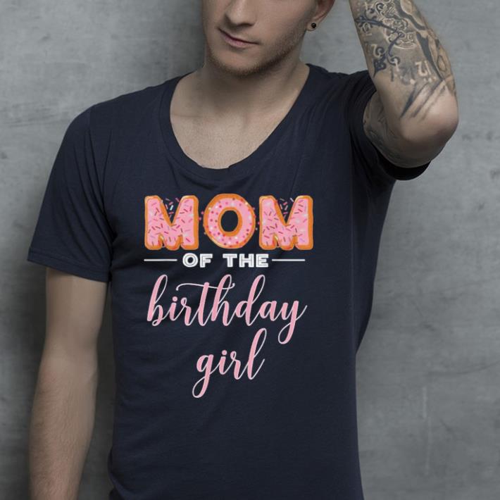 Mom of the Birthday Girl shirt 4 - Mom of the Birthday Girl shirt