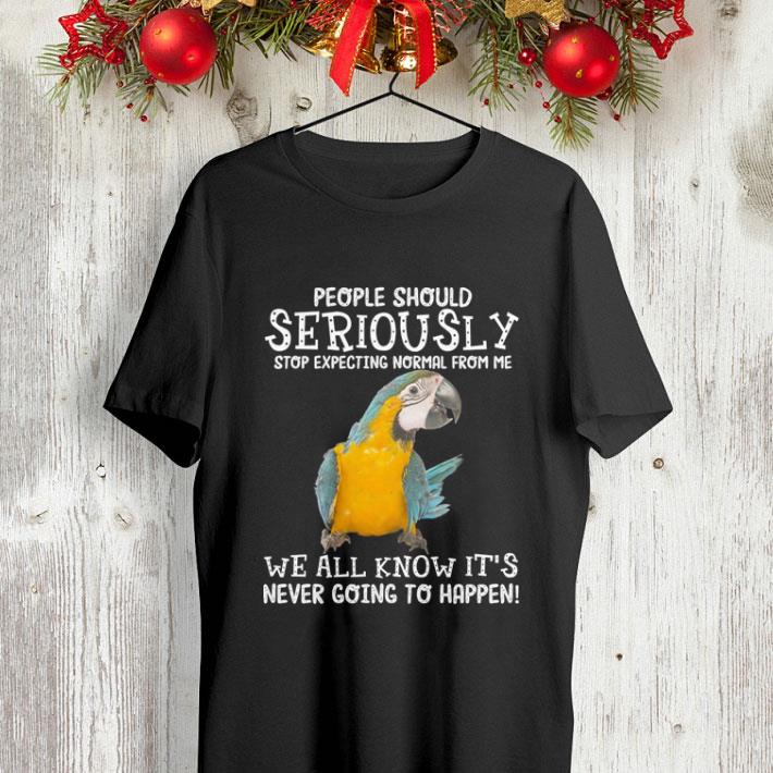 Parrot People should seriously stop expecting normal from me shirt Parrot People should seriously stop expecting normal from me shirt 4 - Parrot People should seriously stop expecting normal from me shirt