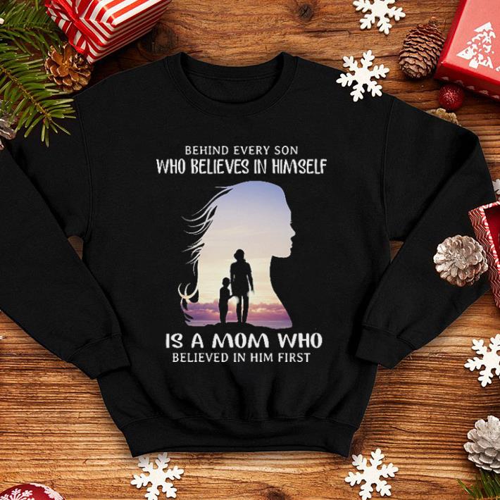 Behind every son who believes in himself is a mom who believed in him first shirt Behind every son who believes in himself is a mom who believed in him first shirt 4 - Behind every son who believes in himself is a mom who believed in him first shirt