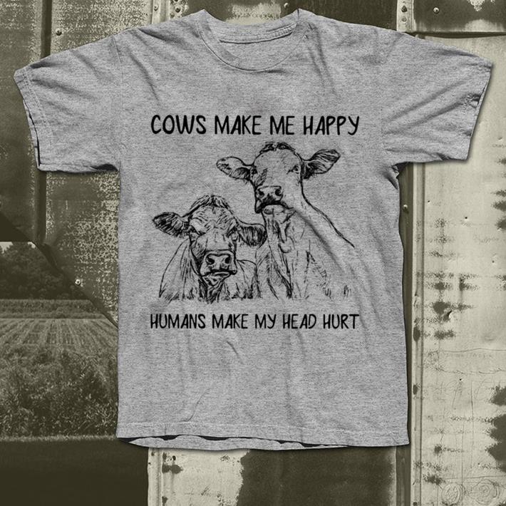 Cows make me happy humans make my head hurt shirt 4 1 - Cows make me happy humans make my head hurt shirt