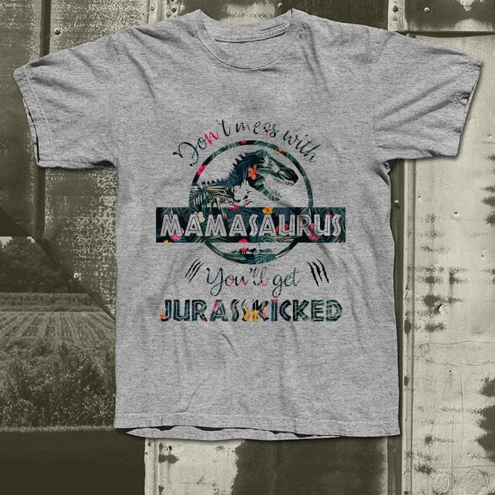 Don t Mess With Mamasaurus You ll Get Jurassakicked shirt 4 - Don't Mess With Mamasaurus You'll Get Jurassakicked shirt