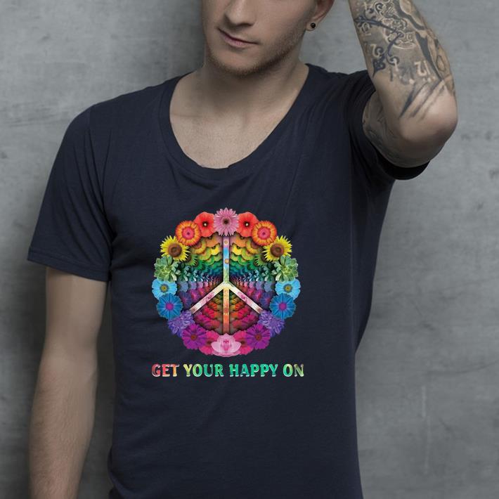 Flowers get your happy on shirt Flowers get your happy on shirt 4 - Flowers get your happy on shirt