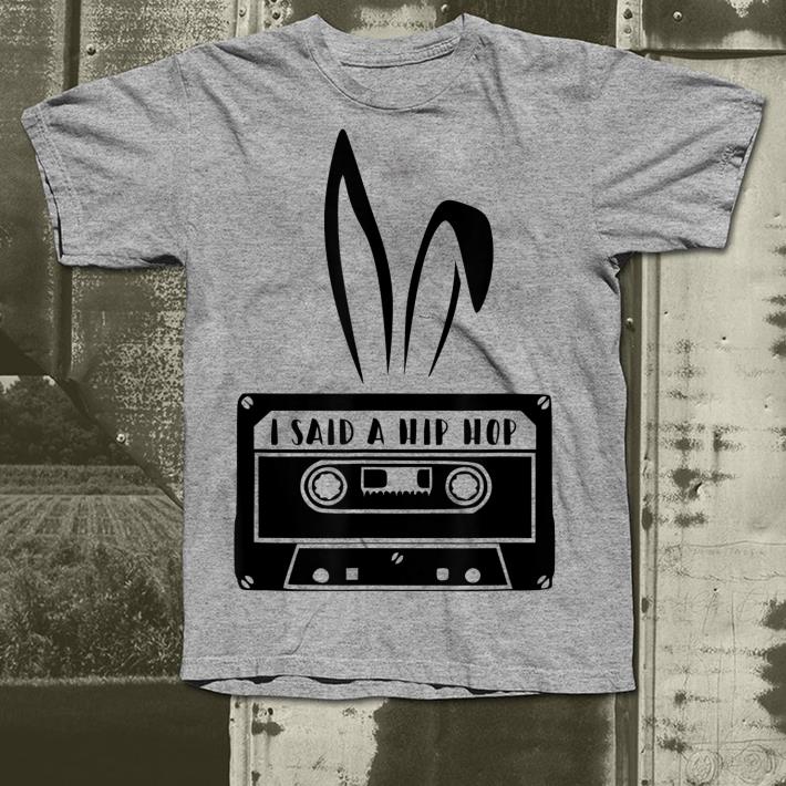 I Said A Hip Hop Funny Easter Bunny shirt 4 - I Said A Hip Hop Funny Easter Bunny shirt