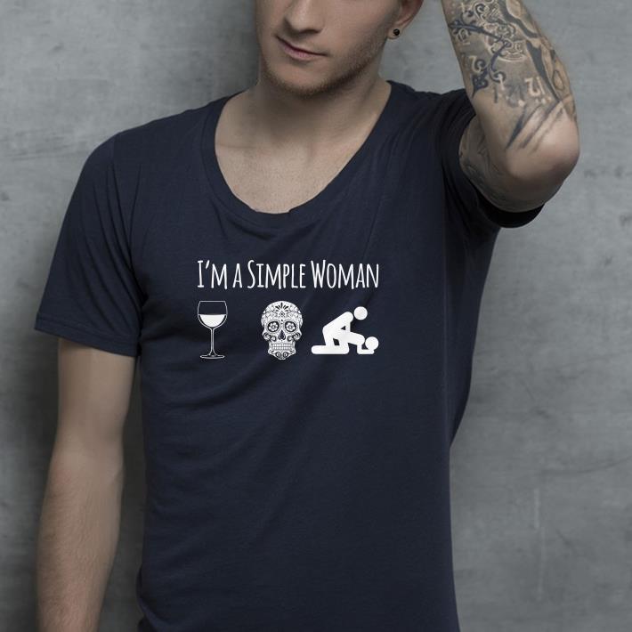 I m a Simple Woman Like wine sugar skull and sex shirt 4 - I’m a Simple Woman Like wine sugar skull and sex shirt