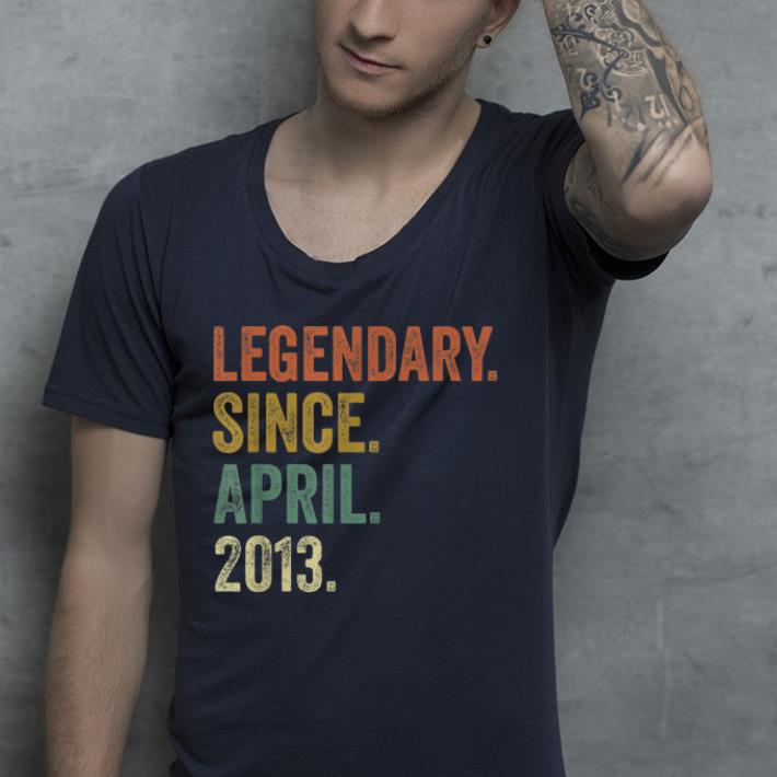 Legendary since april 2013 shirt 4 - Legendary since april 2013 shirt