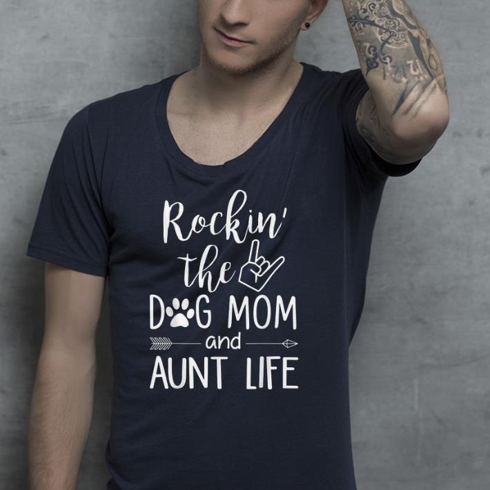 Rockin The Dog Mom And Aunt Life shirt 4 - Rockin The Dog Mom And Aunt Life shirt