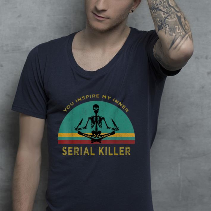 You Inspire My Inner Serial Killer Funny Skull Yoga shirt You Inspire My Inner Serial Killer Funny Skull Yoga shirt 4 - You Inspire My Inner Serial Killer Funny Skull Yoga shirt