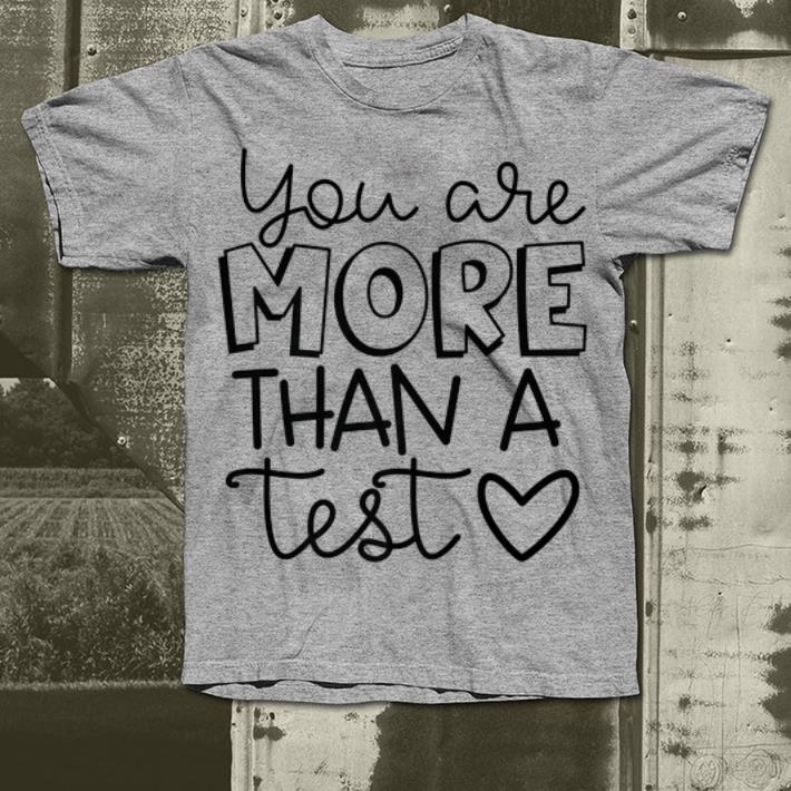 You are more than a test shirt You are more than a test shirt 4 - You are more than a test shirt
