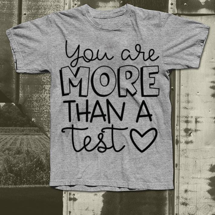 You are more than a test shirt 4 - You are more than a test shirt