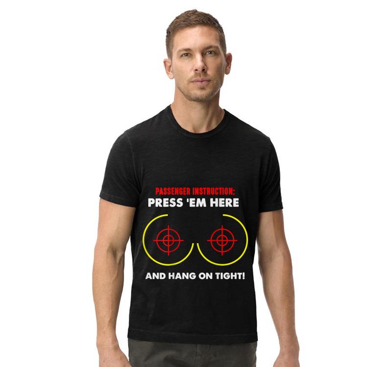 Back passenger instruction press em here and hang Tonight shirt Back passenger instruction press em here and hang Tonight shirt 4 - Back passenger instruction press em here and hang Tonight shirt