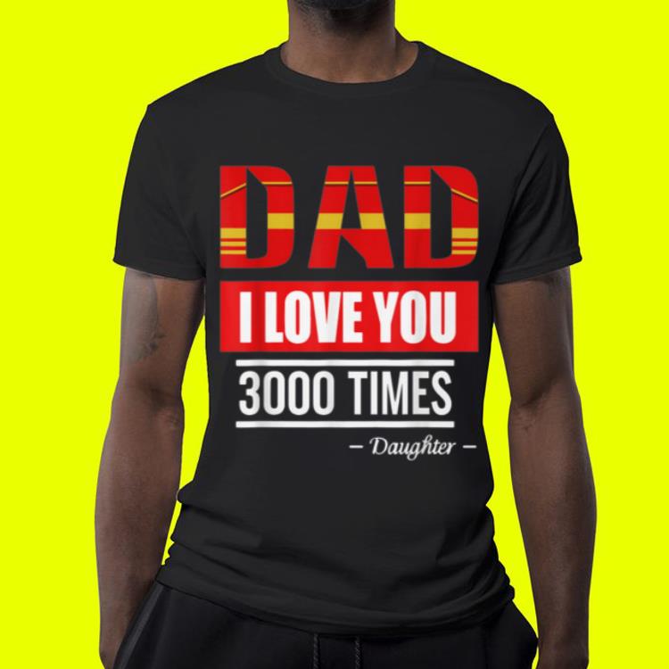 Dad i love you 3000 times fathers day Daughter shirt Dad i love you 3000 times fathers day Daughter shirt 4 - Dad i love you 3000 times fathers day Daughter shirt
