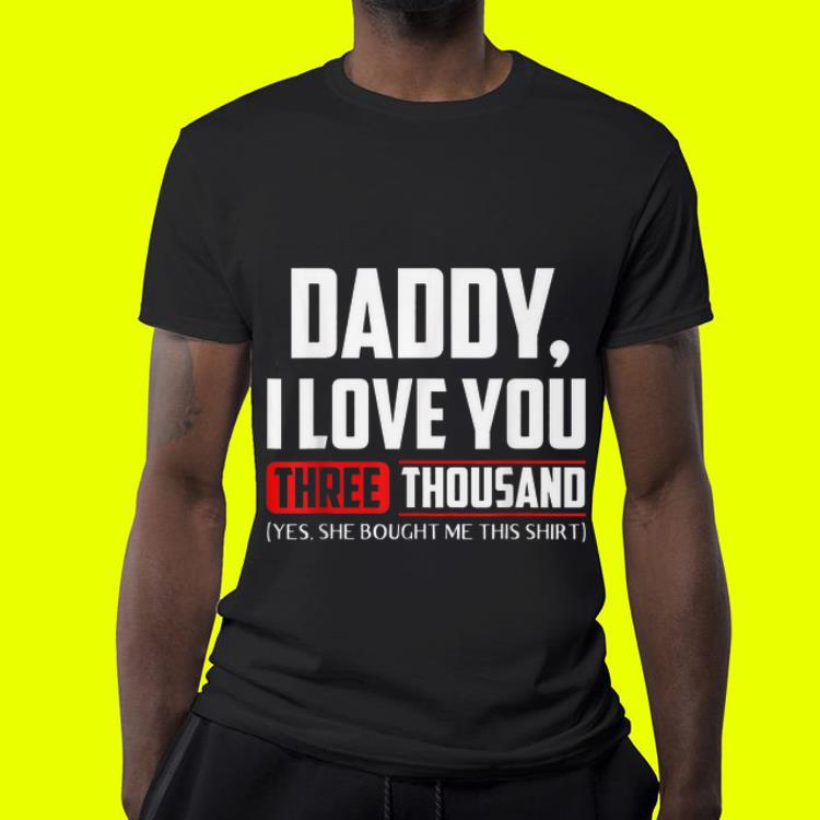Daddy I love You Three Thousand Yes She Bought Me This 4 - Daddy I love You Three Thousand Yes She Bought Me This