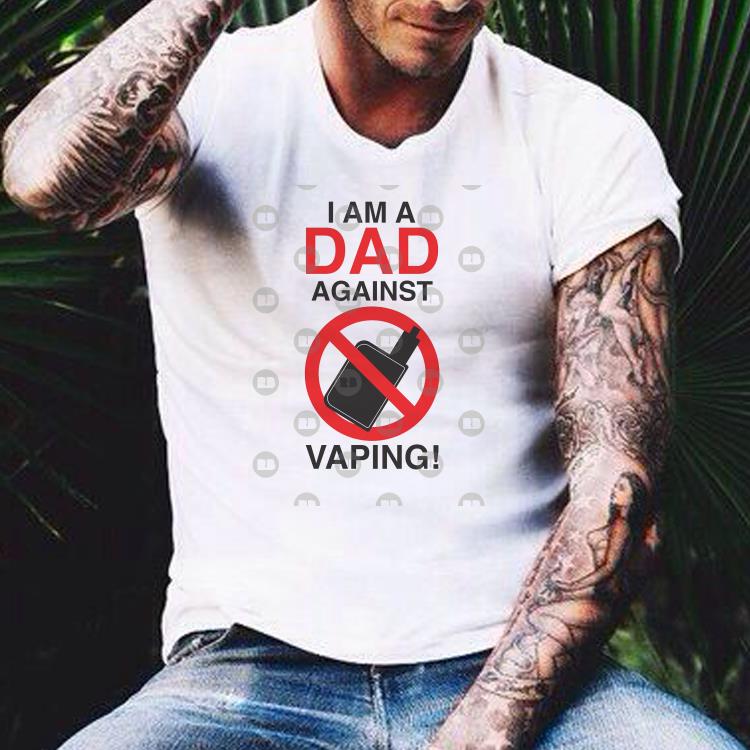 I Am A Dad Against Vaping shirt 4 - I Am A Dad Against Vaping shirt