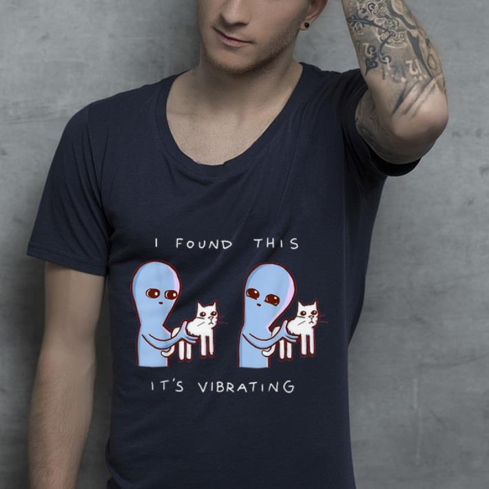 I Found This It's Vibrating Alien Cat shirt I Found This It s Vibrating Alien Cat shirt 4 - I Found This It's Vibrating Alien Cat shirt