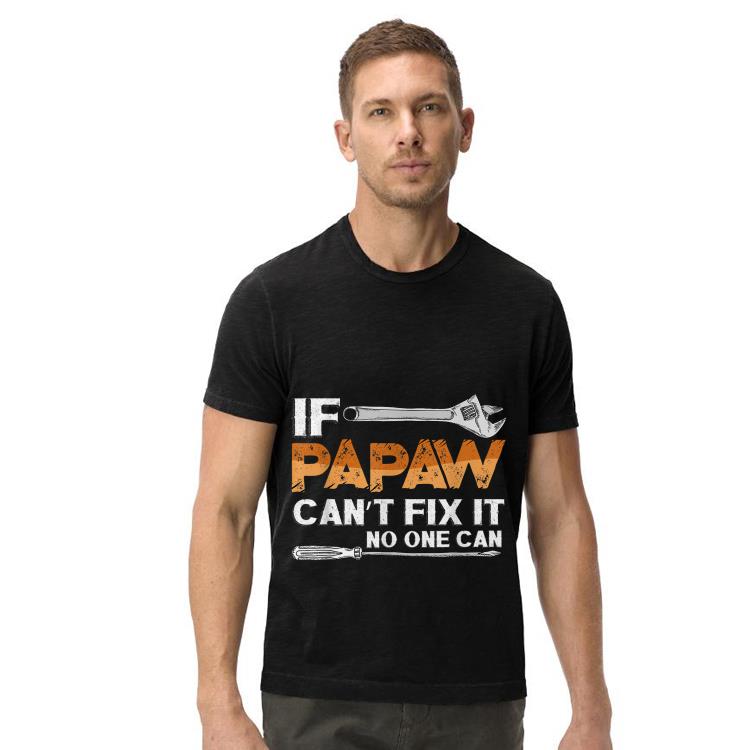 If Papaw Cant Fix It No One Can Fathers Day shirt If Papaw Cant Fix It No One Can Fathers Day shirt 4 - If Papaw Cant Fix It No One Can Fathers Day shirt