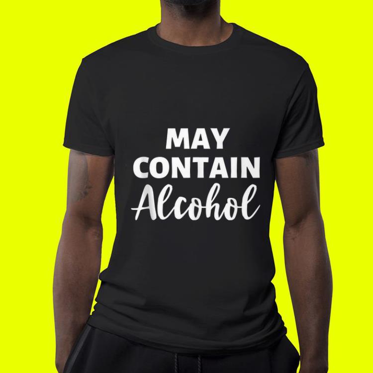 May Contain Alcohol shirt May Contain Alcohol shirt 4 - May Contain Alcohol shirt