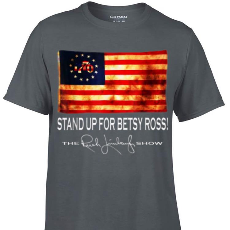 Awesome 1776 Stand Up For Old Betsy Ross The Rush Limbaugh Show shirt 1 - Awesome 1776 Stand Up For Old Betsy Ross The Rush Limbaugh Show shirt