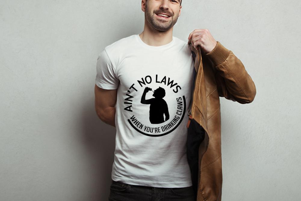 Awesome Ain t no laws when you re drinking claws Drunker shirt 1 - Awesome Ain't no laws when you're drinking claws Drunker shirt