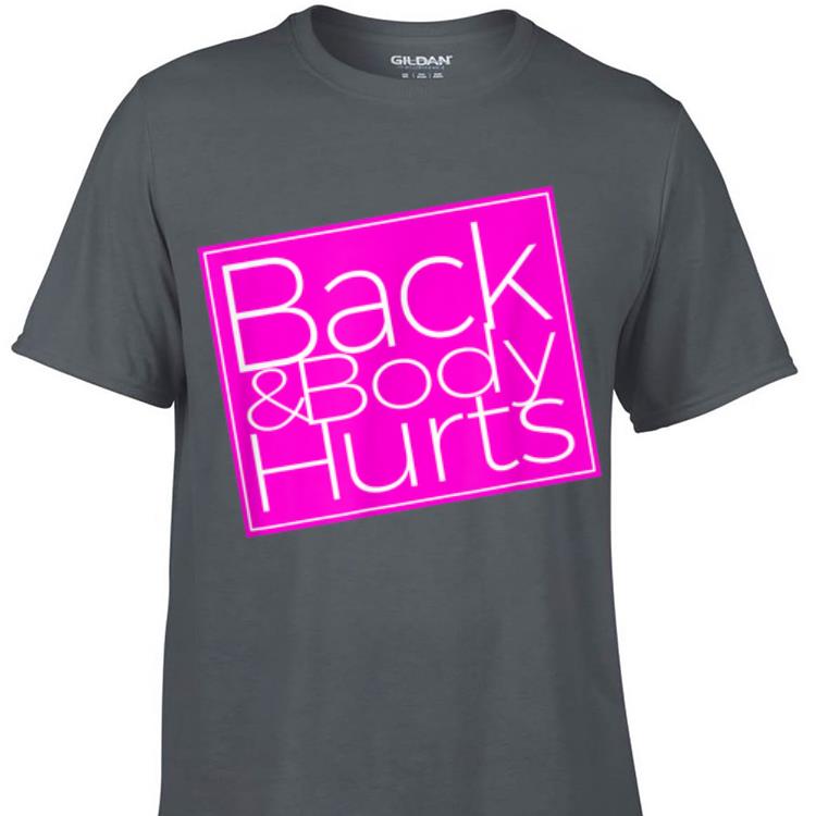 Awesome Back Body Hurts shirt 1 - Awesome Back & Body Hurts shirt