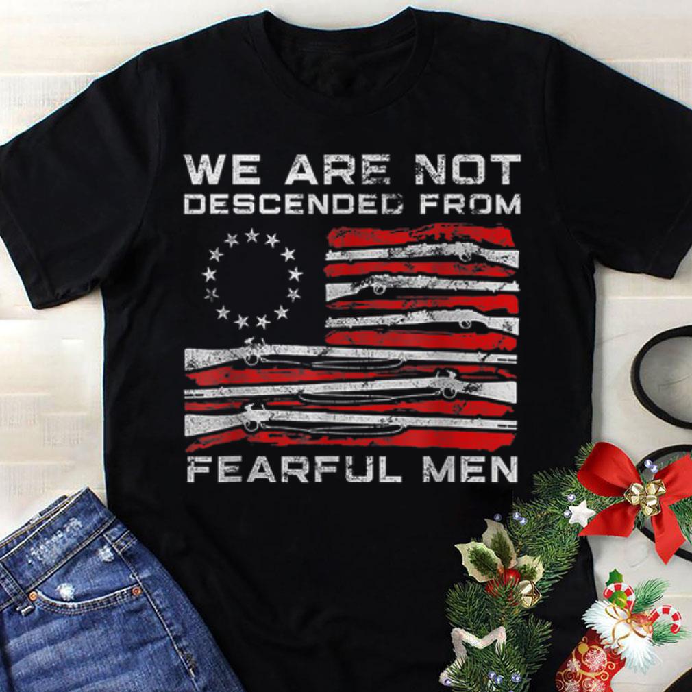 Best price We Are Descended From Fearful Men Betsy Ross Flag 13 Colonies Star shirt 1 - Best price We Are Descended From Fearful Men Betsy Ross Flag 13 Colonies Star shirt