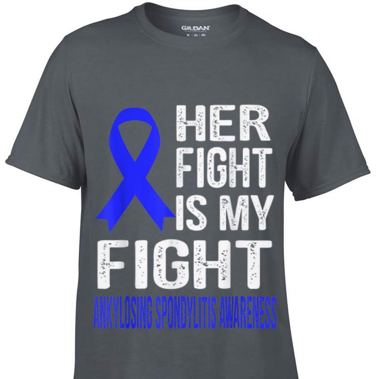Her Fight Is My Fight Ankylosing Spondylitis Awareness hoodie 1 - Her Fight Is My Fight Ankylosing Spondylitis Awareness hoodie