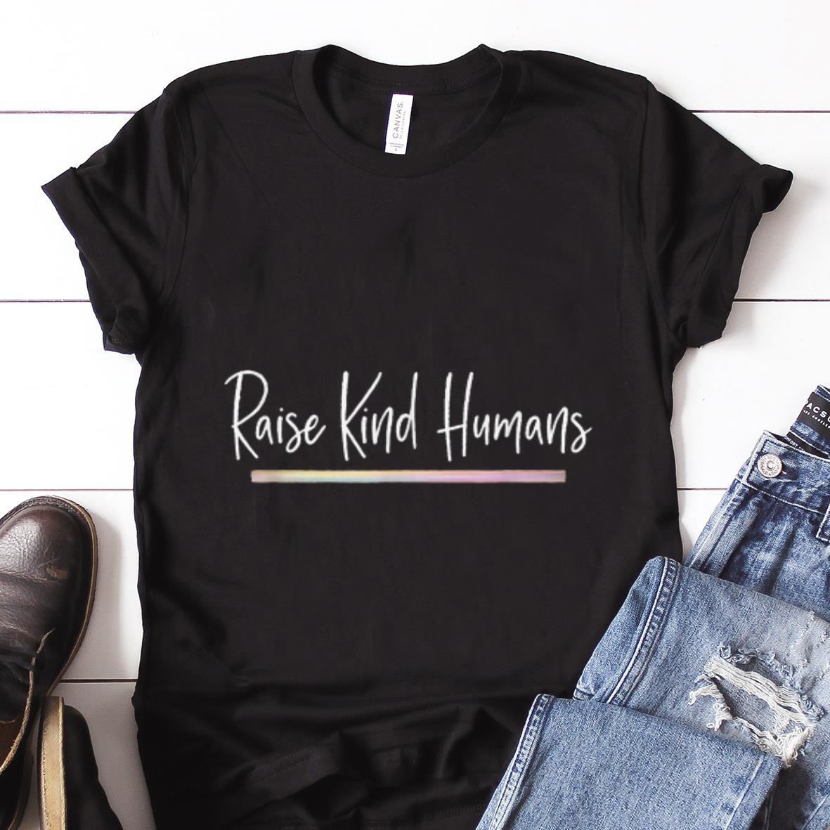 Nice Trend Raise Kind Humans shirt 1 - Nice Trend Raise Kind Humans shirt