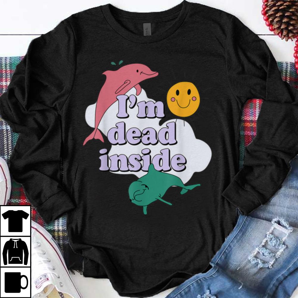 Original I m dead inside Dolphin shirt 1 - Original I'm dead inside Dolphin shirt