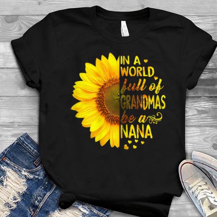 Sunflower In A World Full Of Grandmas Be A Nana Youth tee 1 - Sunflower In A World Full Of Grandmas Be A Nana Youth tee