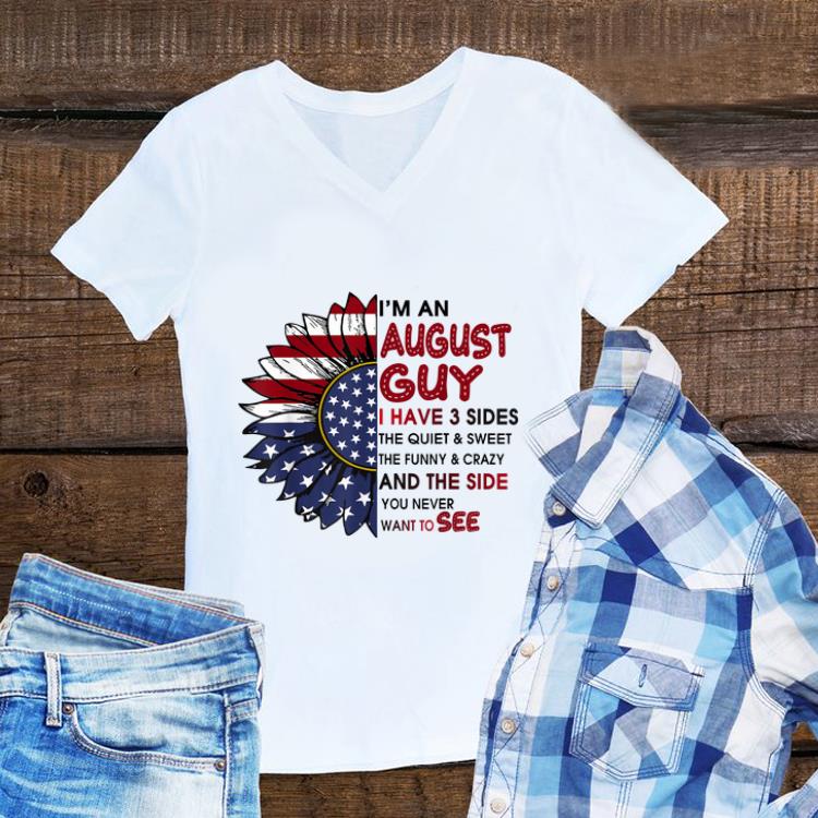 Awesome I m A August Guy I Have 3 Sides The Quiet And Sweet Sunflower American Flag shirt 1 - Awesome I'm A August Guy I Have 3 Sides The Quiet And Sweet Sunflower American Flag shirt