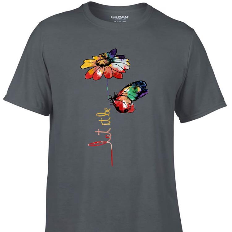 Awesome Let It Be Colorful Flower And Butterfly shirt 1 1 - Awesome Let It Be Colorful Flower And Butterfly shirt