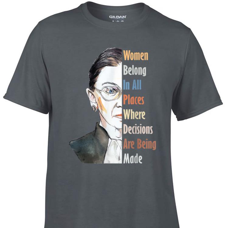 Awesome Ruth Bader RBG Women Belong In All Places Where Decisions Are Being Made shirt 1 - Awesome Ruth Bader RBG Women Belong In All Places Where Decisions Are Being Made shirt