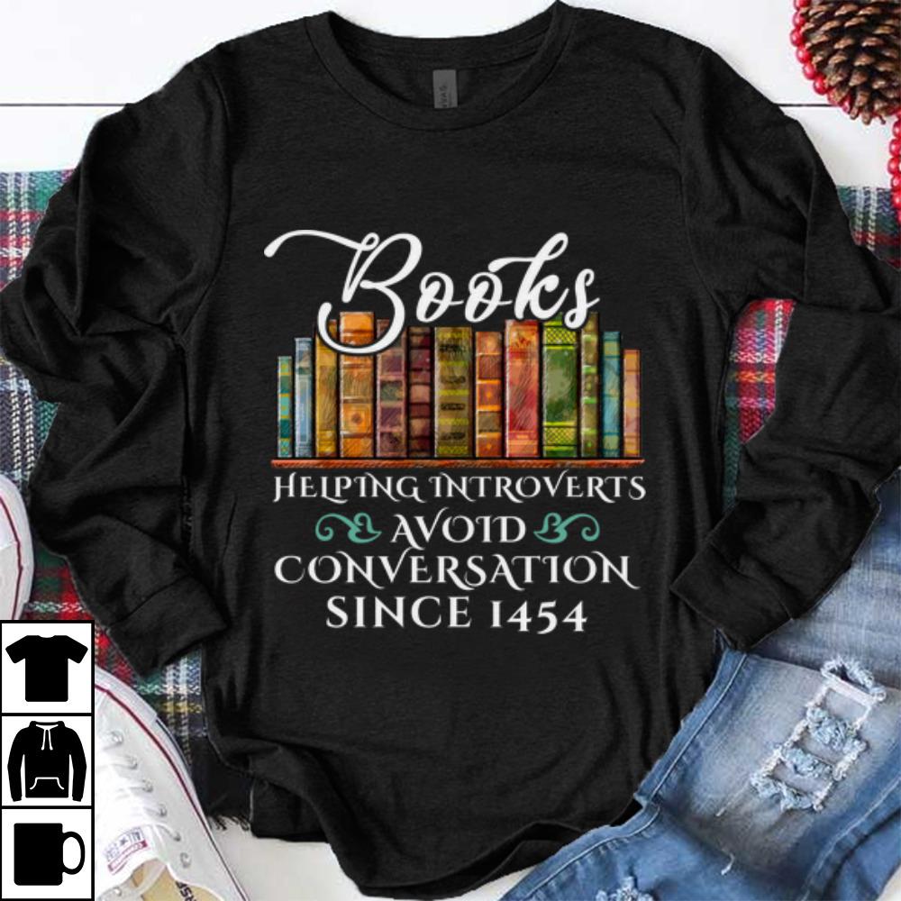 Funny Since 1454 Books Helping Introverts Avoid Conversation shirt 1 - Funny Since 1454 Books Helping Introverts Avoid Conversation shirt