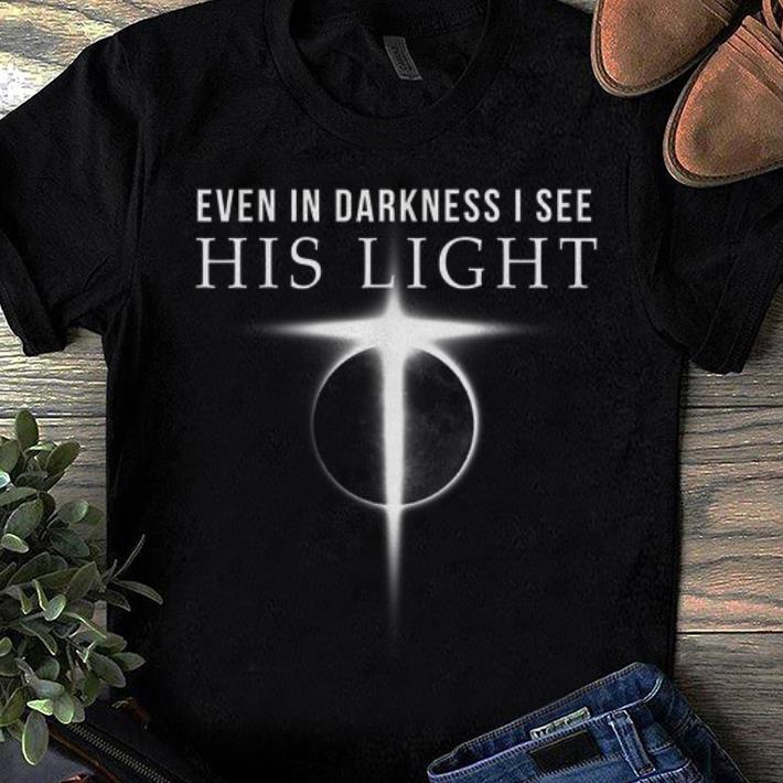 Top Even In Darkness I See His Light Jesus Christian shirt 1 - Top Even In Darkness I See His Light Jesus Christian shirt