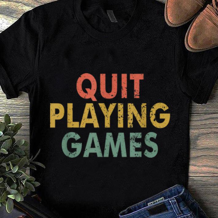 Top Vintage Quit Playing Games shirt 1 - Top Vintage Quit Playing Games shirt