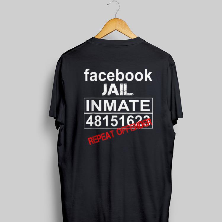 Awesome Facebook Jail Inmate 48151623 Repeat Offender shirt 1 - Awesome Facebook Jail Inmate 48151623 Repeat Offender shirt