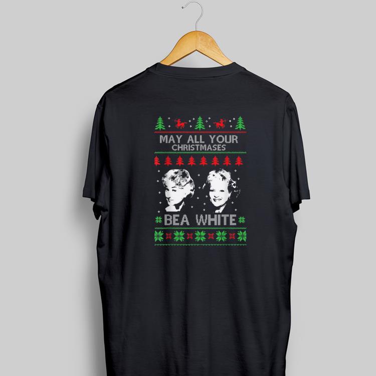 Awesome Golden Girls May All Your Christmases Bea White shirt 1 - Awesome Golden Girls May All Your Christmases Bea White shirt