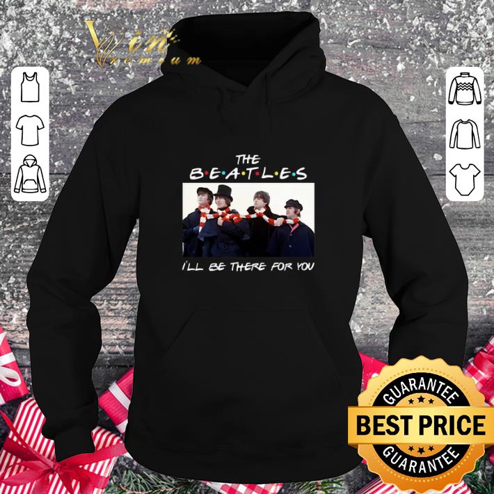 Premium Friends The Beatles I'll be there for you shirt Premium Friends The Beatles I ll be there for you shirt 4 - Premium Friends The Beatles I'll be there for you shirt
