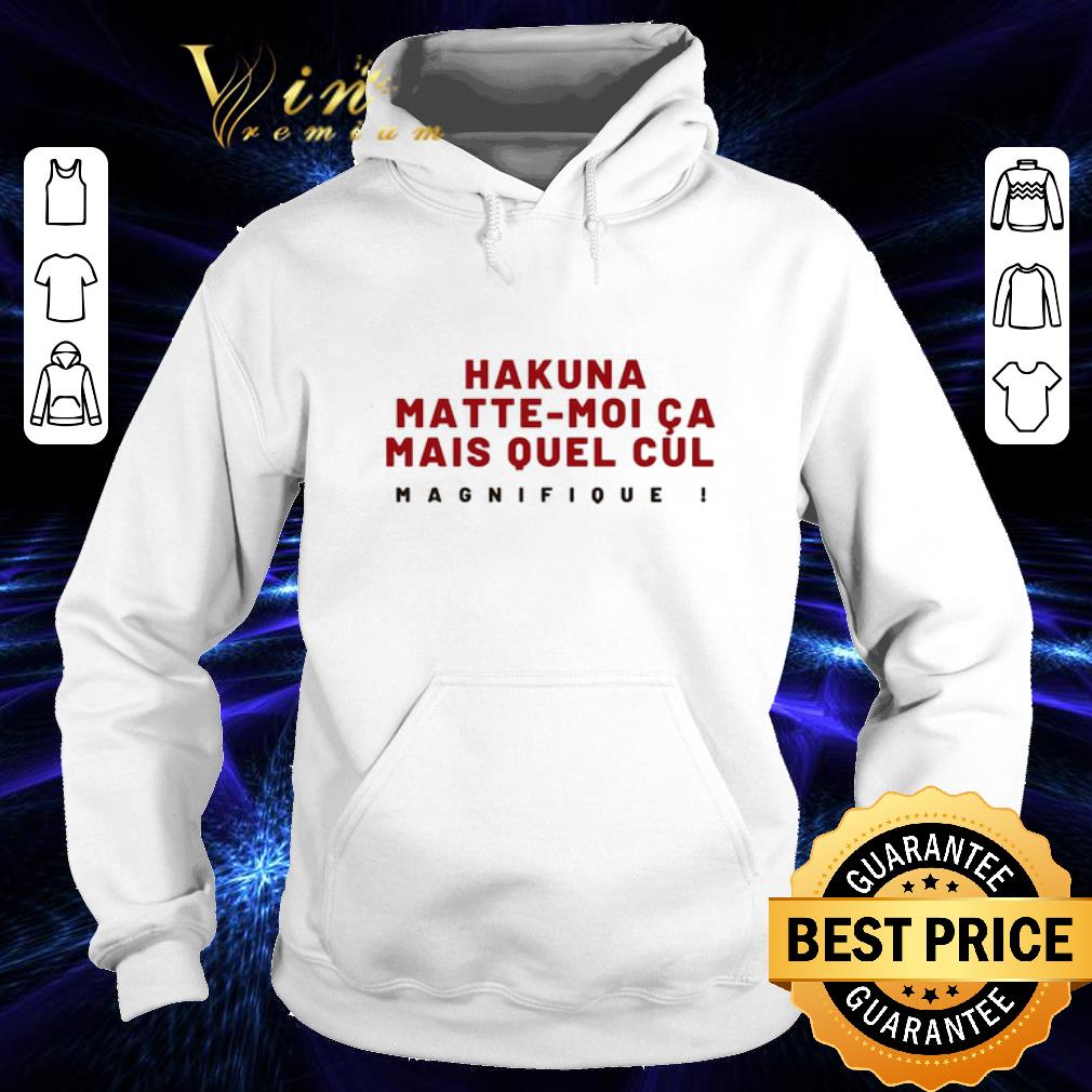 Cool Hakuna Matte Moi Ca Mais Quel Cul Magnifique shirt 4 - Cool Hakuna Matte-Moi Ca Mais Quel Cul Magnifique shirt