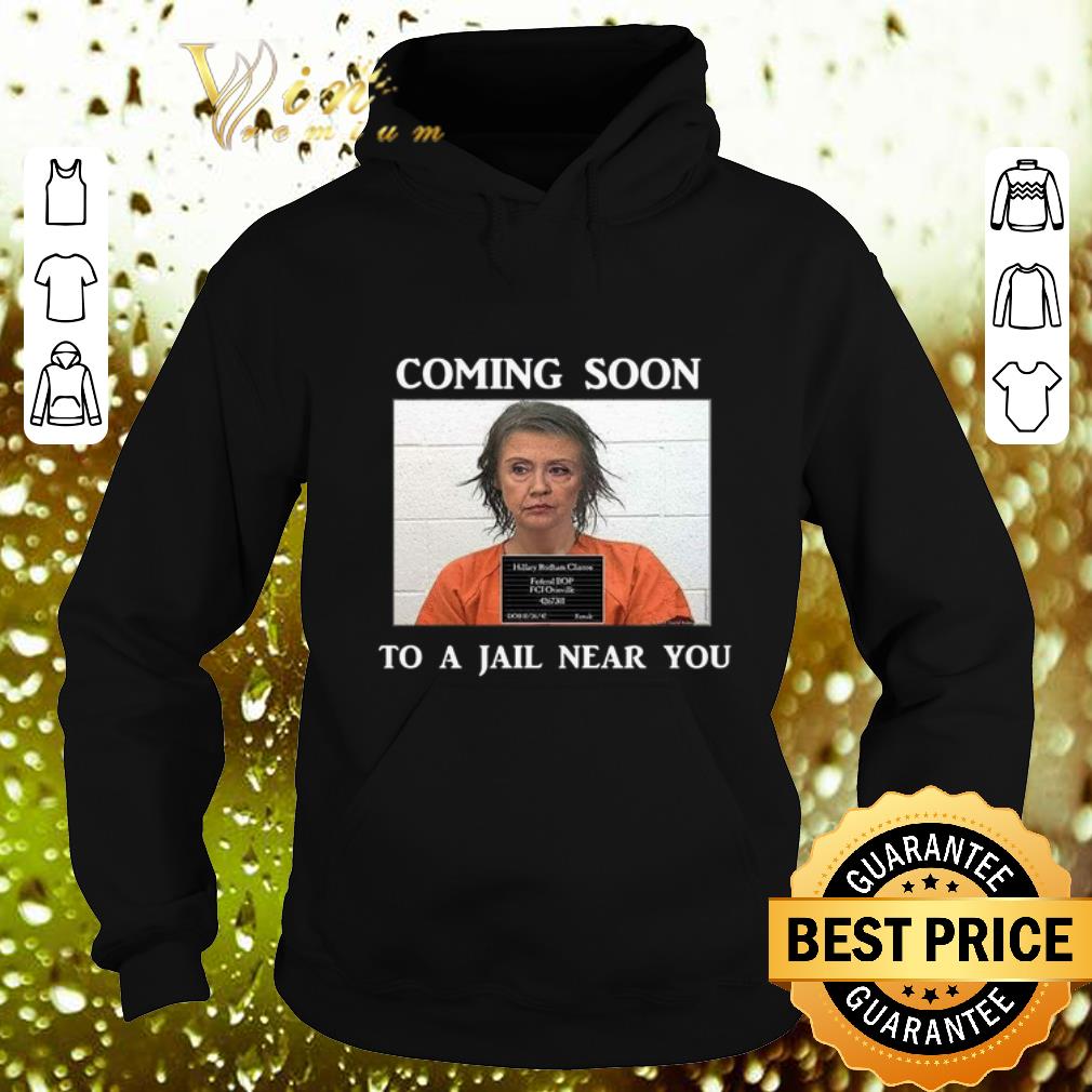 Cool Hillary Clinton Coming soon to a jail near you shirt Cool Hillary Clinton Coming soon to a jail near you shirt 4 - Cool Hillary Clinton Coming soon to a jail near you shirt