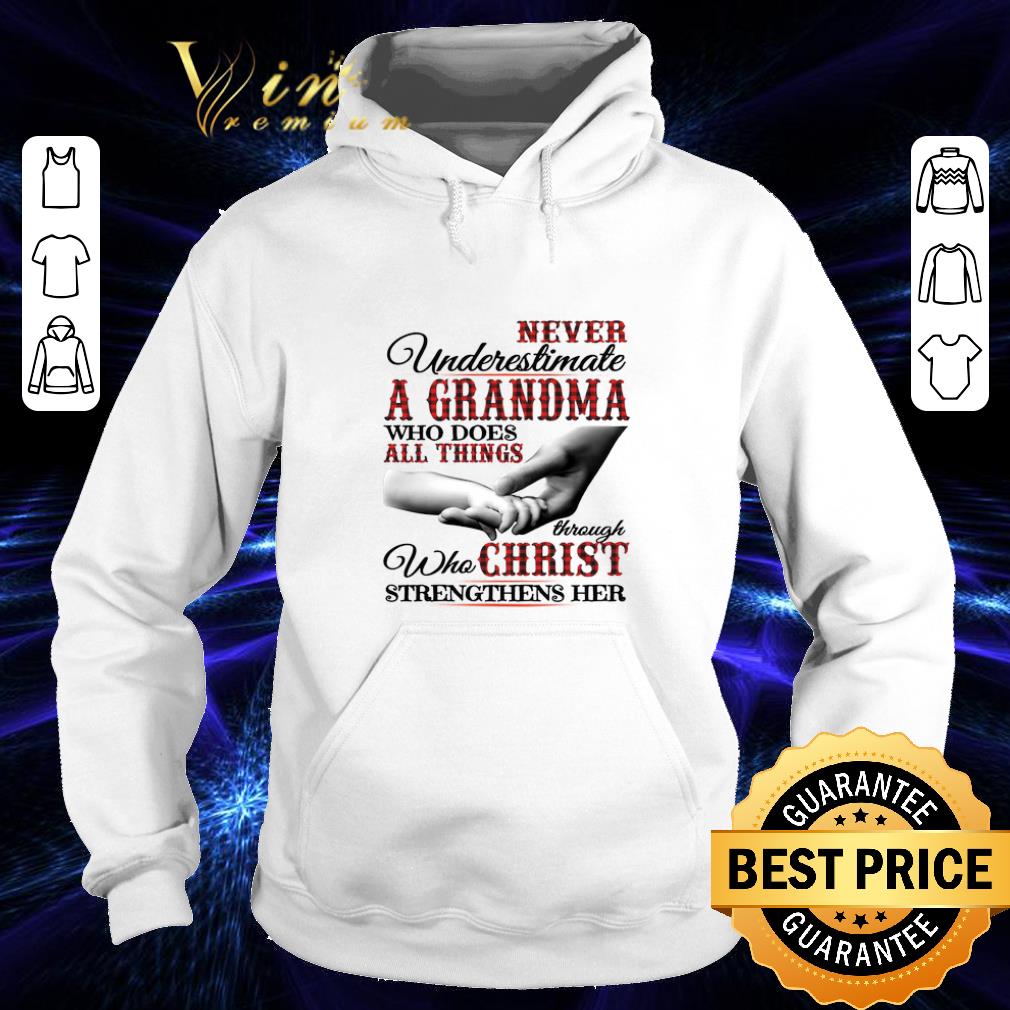 Nice Never underestimate a Grandma who does all things through Christ shirt 4 - Nice Never underestimate a Grandma who does all things through Christ shirt