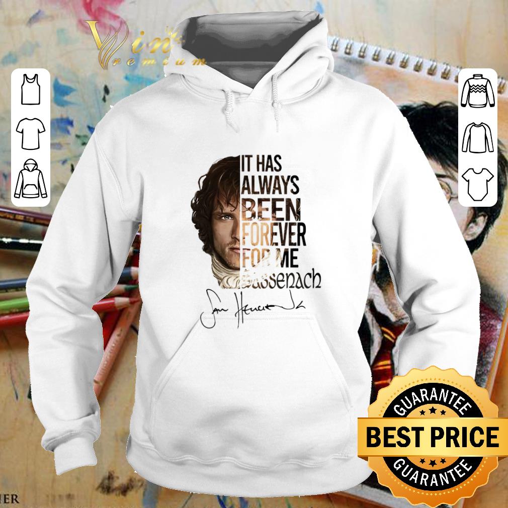 Nice Outlander Jamie Fraser It has always been forever for me Sassenach shirt 4 - Nice Outlander Jamie Fraser It has always been forever for me Sassenach shirt