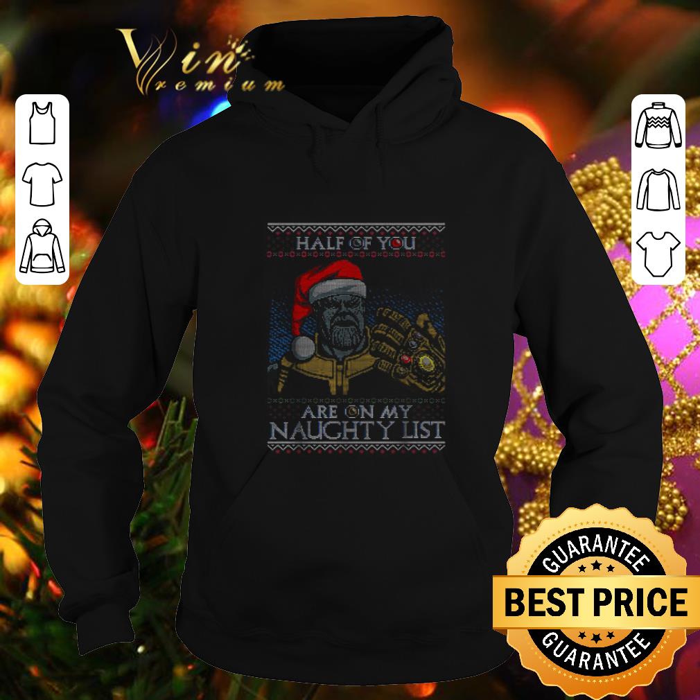 Nice Thanos Santa half of you are on my naughty list Christmas shirt 4 - Nice Thanos Santa half of you are on my naughty list Christmas shirt