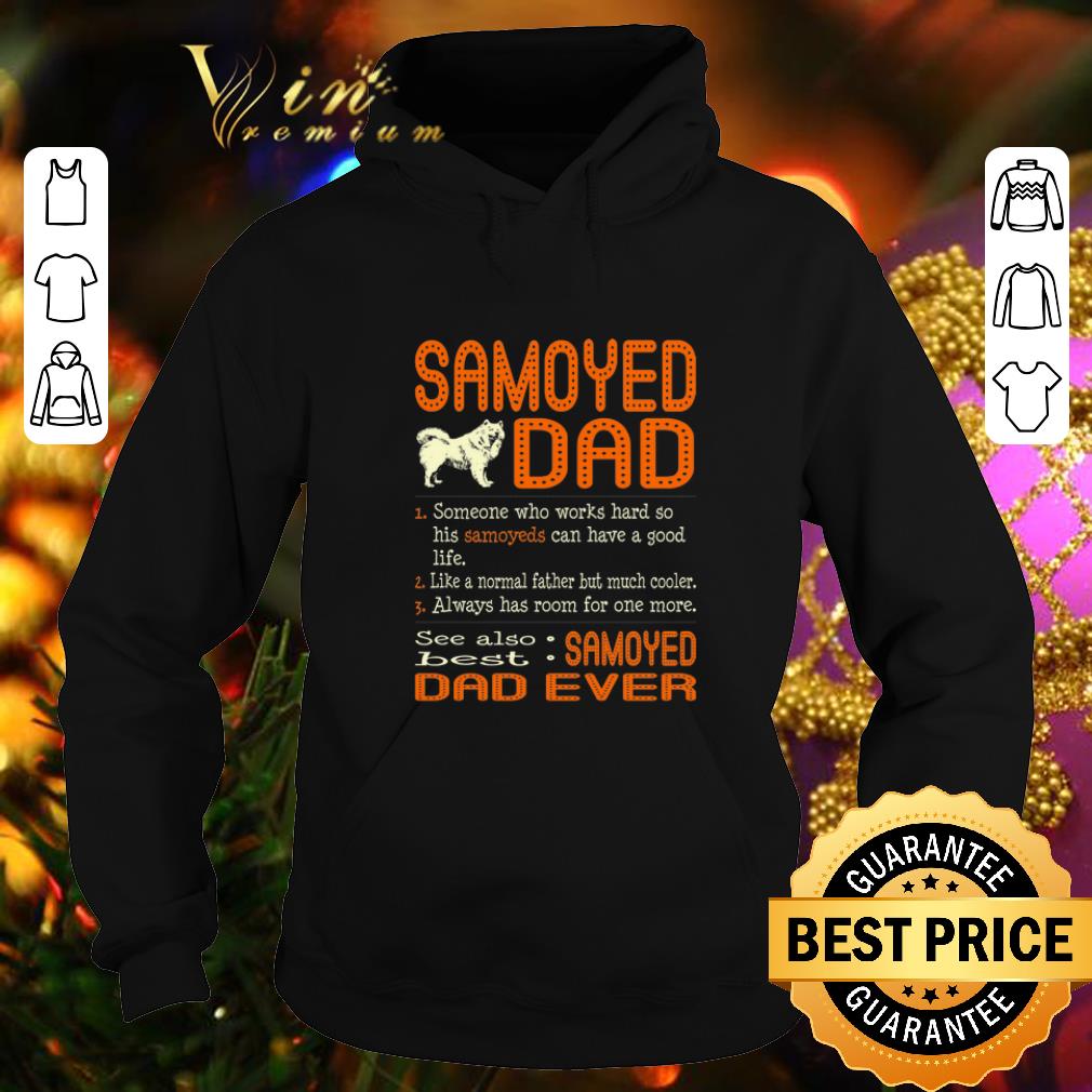 Official Samoyed dad someone who works hard so his Samoyeds can have shirt Official Samoyed dad someone who works hard so his Samoyeds can have shirt 4 - Official Samoyed dad someone who works hard so his Samoyeds can have shirt