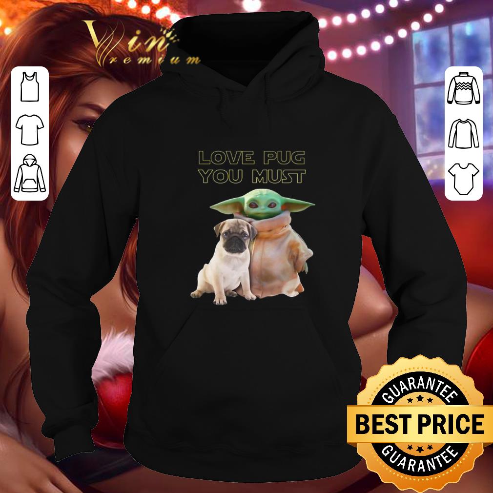 Cool Baby Yoda Love Pug You Must Star Wars shirt Cool Baby Yoda Love Pug You Must Star Wars shirt 4 - Cool Baby Yoda Love Pug You Must Star Wars shirt