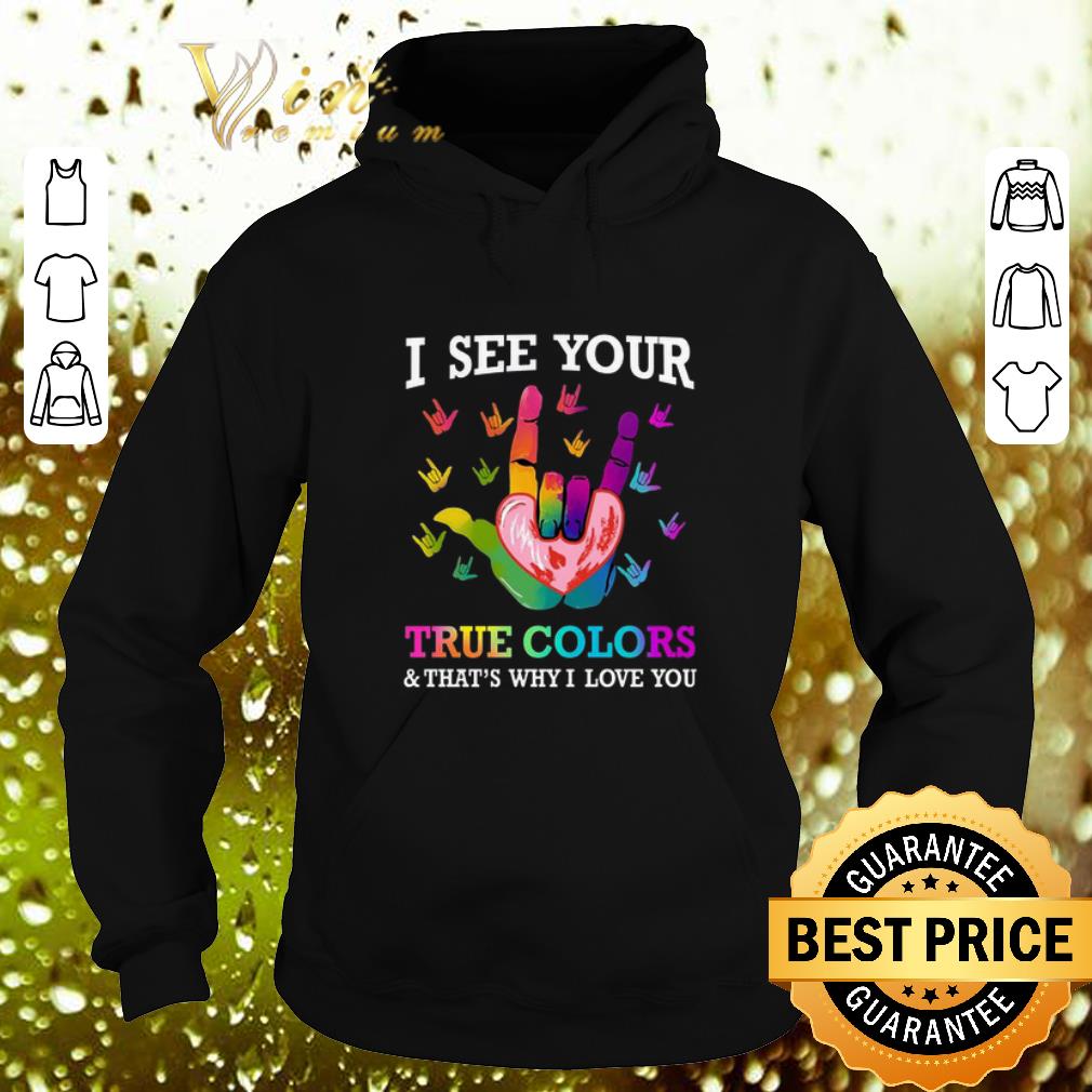 Cool I see your true colors that s why i love you sign language shirt 4 - Cool I see your true colors & that's why i love you sign language shirt