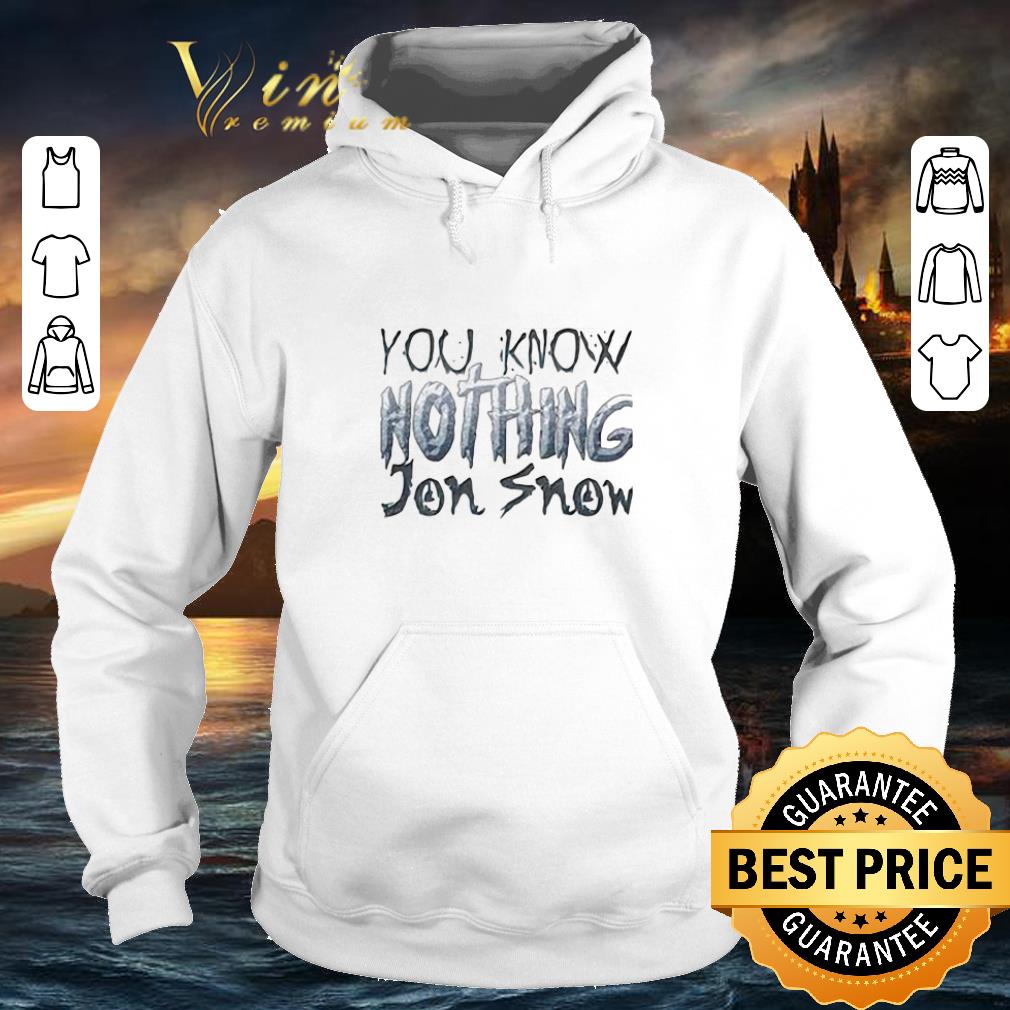 Nice You know nothing Jon Snow Game Of Thrones shirt Nice You know nothing Jon Snow Game Of Thrones shirt 4 - Nice You know nothing Jon Snow Game Of Thrones shirt