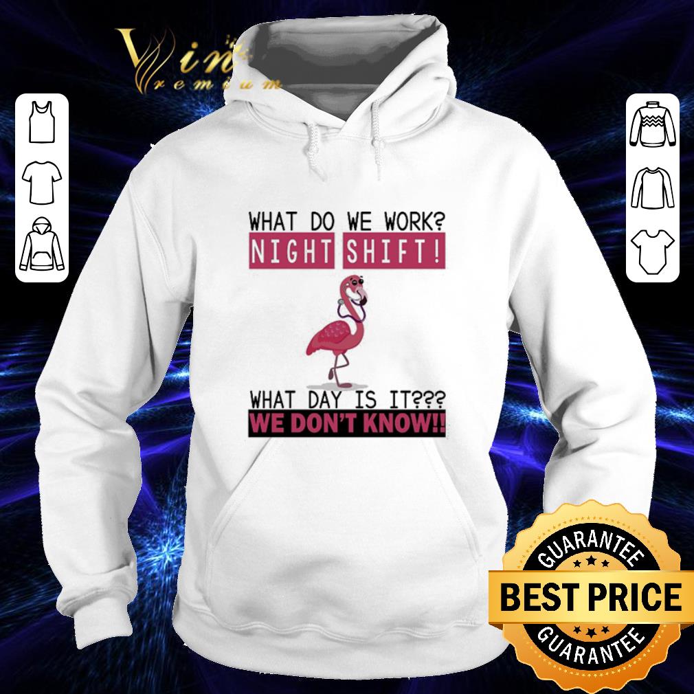 Official Flamingo nurse what do we work night shift what day is it we don t know shirt 4 - Official Flamingo nurse what do we work night shift what day is it we don't know shirt